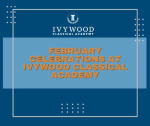 February Celebrations at Ivywood Classical Academy Blog Image
